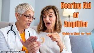 Hearing Aid or Amplifier: Which Is Right For You?