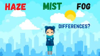 Difference Between Haze, Mist and Fog Weather ?