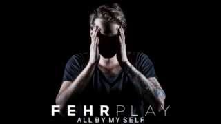 FEHRPLAY - All By Myself (Original Mix)