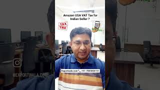 Amazon USA VAT TAX for Indian Seller #amazonglobalselling #export #vat #ecommerceexport