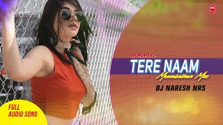 Tere Naam Moombathon Mix- Tere Naam | Full Audio Song | DJ Naresh NRS | RK MENIYA