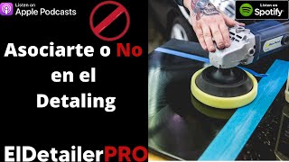 Ep 4 -   Asociarse o no en el Detailing -  Aspectos que Deberías Tomar en Cuenta