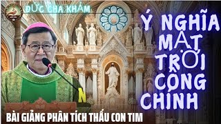 Ý nghĩa mặt trời công chính,nhiều người công giáo vẫn chưa biết,Đức Cha Khảm phân tích thấu con tim