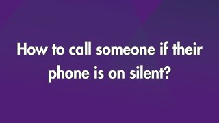 How to call Someone if their Phone is on silent?