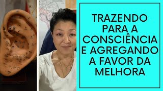 Trazendo Para a Consciência e Agregando a Favor da Melhora | Sandra Mitiko