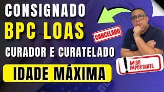 Consignado BPC LOAS  tutor ou curador crédito negado? | Idade máxima para contratar?