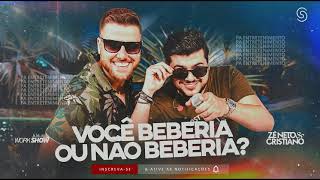 VOCÊ BEBERIA OU NÃO BEBERIA - ZÉ NETO E CRISTIANO