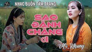 LK Nhạc Buồn Tâm Trạng - SAO ĐÀNH CHÀNG ƠI - THƯƠNG PHẬN HỒNG NHAN - Mỹ Nhung - Nghe là ghiền