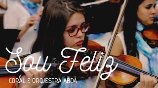 SOU FELIZ - Abda Music Coral e Orquestra