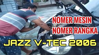 LETAK NOMER MESIN DAN RANGKA HONDA JAZZ VTEC 2006