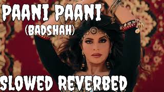 Badshah - Paani Paani ( Slowed + Reverbed) | Jacqueline Fernandez |  Music Video | Aastha Gill |