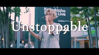 Unstoppable - TAQU ALITY  /  in 新宿路上ライブ