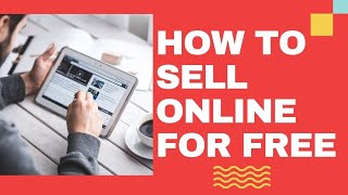 How to Sell Online For Free - The Secret to Selling On The Internet For $0