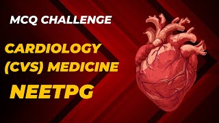 NEETPG MCQ CHALLENGE MEDICINE CARDIOLOGY CVS