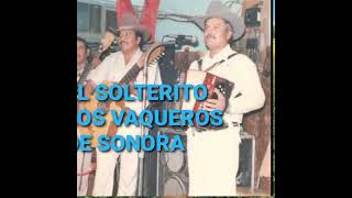 EL SOLTERITO - Grandes Éxitos Remasterizados - Los vaqueros de Sonora