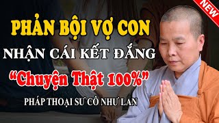 THAY LÒNG ĐỔI DẠ NHẬN NGHIỆP CAY ĐẮNG (Chuyện Thật 100%) - Pháp Thoại Sư Cô Như Lan