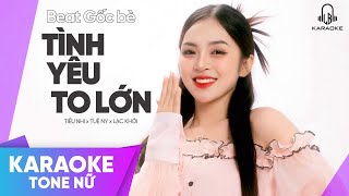 TÌNH YÊU TO LỚN - KARAOKE TONE NỮ ( BEAT GỐC BÈ ) TIỂU NHI x TUỆ NY....( beta chuẩn )