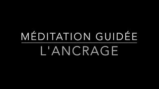 Méditation guidée : L'ancrage