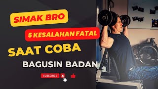 5 KESALAHAN FATAL saat coba BAGUSIN BADAN  Bisa nggak jadi-jadi bro!