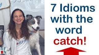 7 English Idioms with the word 'catch'.