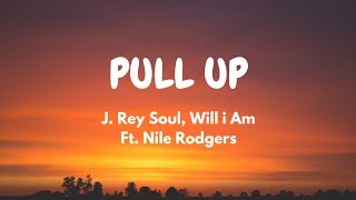 J. Rey Soul, will.i.am - PULL UP (Lyric Video) ft. Nile Rodgers