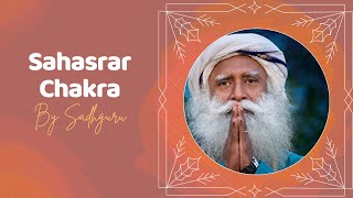 Sadhguru Hindi | Sadhguru on Sahasrar chakra | सहस्रार: बेलगाम परमानंद