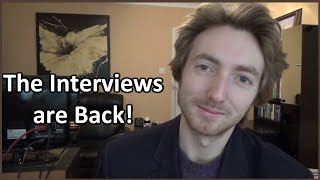 The Interviews are Back! - (New Interview Format Update!)