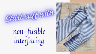 How to sew a shirt cuff with non-fusible interfacing