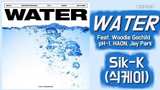 Sik-K (식케이) - WATER  (Feat. Woodie Gochild, pH-1, HAON, Jay Park)  (Prod. GooseBumps) [Lyrics/가사버전]