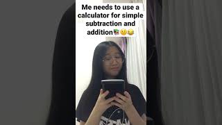 Me who need to use a calculator for simple subtraction and addition😫😂🤣#2022#short#trend#relatable