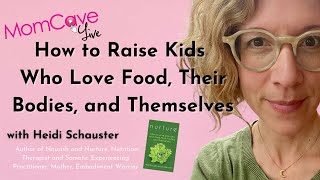 Nurture: How To  Raise Kids Who Love Food Their Bodies And Themselves Heidi Schauster | Momcave LIVE