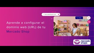 [MasterClass Mercado Shops] - Cómo delegar mi dominio web (URL) a mi tienda online en Mercado Shops