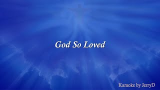 God So Loved: Karaoke by JerryD: 4.10.2024