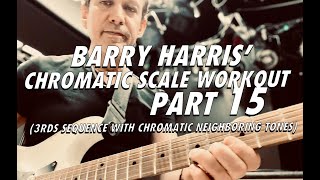 Barry Harris Chromatic Scale Workout Part 15 - 3rds Sequence With Chromatic Neighboring Tones