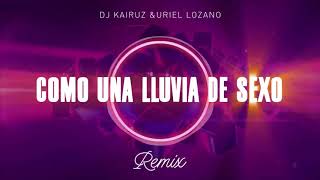 Dj Kairuz ft Uriel Lozano - Como una lluvia de sexo │ REMIX 2020