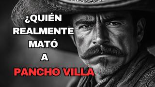 Pancho Villa y su trágico final fue una conspiración?