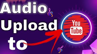 How to Upload Audio to YouTube 2023[Upload Audio to YouTube]