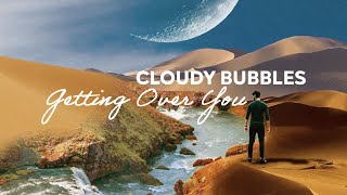 Cloudy Bubbles - Getting Over You [Official Audio]