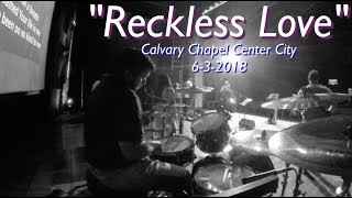 Reckless Love || Calvary Chapel Center City || 6-3-2018