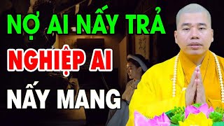 PHẬT DẠY. Nợ Ai Nấy Trả Nghiệp Ai Nấy Mang _ Thầy Thích Nhuận Đức