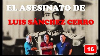 El asesinato de Luis Sánchez Cerro. T2E16