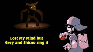 Lost My Mind but Grey and Shitno sing it