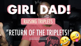 GIRL DAD Raising Triplets - “Return of the Daniels Triplets”