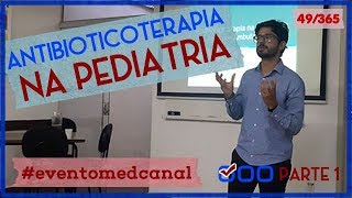 Antibioticoterapia na Pediatria (Parte 1) | EVENTO MEDCANAL | 49/365