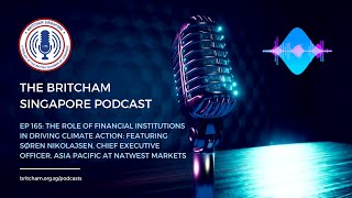 BritCham Singapore Podcast | EP 165: The Role of Financial Institutions in Driving Climate Action