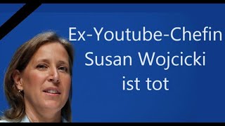 EILMELDUNG  Ex-Youtube-Chefin Susan Wojcicki ist tot