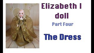 Queen Elizabeth I doll - Part Four - The Dress