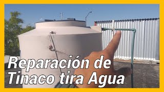 porque mi tinaco tira agua por arriba y como repararlo