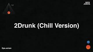 Nick Jonas - 2Drunk (Chill Version) (Audio)