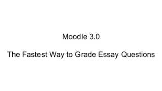 Moodle 3.0 - The Fastest Way to Grade Essay Questions